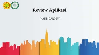 Review Aplikasi
“HABIBI GARDEN”
 