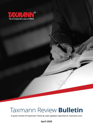 Taxmann Review Bulletin
A quick review of important Taxes & Laws updates reported on Taxmann.com
April 2020
 