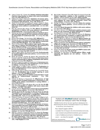Scandinavian Journal of Trauma, Resuscitation and Emergency Medicine 2009, 17:40 http://www.sjtrem.com/content/17/1/40



38.   Lødrup Carlsen KC, Carlsen KH: Inhaled nebulized adrenaline           62.   Blitz M, Blitz S, Beasely R, Diner BM, Hughes R, Knopp JA, Rowe BH:
      improves lung function in infants with acute bronchiolitis.                 Inhaled magnesium sulphate in the treatment of acute
      Respir Med 2000, 94(7):709-714.                                             asthma. Cochrane Database Syst Rev 2005, 19(4):CD003898.
39.   Kjellmann B, Tollig H, Wettrell G: Inhalation of racemic epine-       63.   Mohammed S, Goodacre S: Intravenous and nebulised magne-
      phrine in children with asthma. Dose-response relation and                  sium sulphate for acute asthma: systematic review and
      comparison with salmeterol. Allergy 1980, 35:605-610.                       meta-analyses. Emerg Med J 2007, 24:823-30.
40.   Adoun M, Frat JP, Dorè P, Rouffineau J, Godet C, Robert R: Com-       64.   Rodrigo G, Pollack C, Rodrigo C, Row BH: Heliox for nonintu-
      parison of nebulized epinephrine and terbutaline in patients                bated acute asthma patients. Cochrane Database Syst Rev 2003,
      with acute severe asthma: a controlled trial. J Crit Care 2004,             4:CD002884.
      19:99-102.                                                            65.   Levine DA: Novel therapies for children with severe asthma.
41.   Plint AC, Osmond MH, Klassen TP: The efficacy of nebulized                  Curr Opin Pediatr 2008, 20:261-5.
      epinephrine in children with acute asthma: a randomized,              66.   Carroll CL, Schramm CM: Noninvasive positive pressure venti-
      double-blind trial. Acad Emerg Med 2000, 7:1097-103.                        lation for the treatment of status asthmaticus in children.
42.   Rodrigo GJ, Nannini LJ: Comparison between nebulized adren-                 Ann Allergy Asthma Immunol 2006, 96(3):454-459.
      aline and beta2 agonists for the treatment of acute asthma.           67.   Thill PJ, McGuire JK, Baden HP, Green TP, Checchia PA: Noninva-
      A meta-analysis of randomized trials. Am J Emerg Med 2006,                  sive positive-pressure ventilation in children with lower air-
      24:217-22.                                                                  way obstruction. Pediatr Crit Care Med 2004, 5:337-42.
43.   Johnson DW: Croup. Clin Evid (Online) 2009, 2009.pii:0321.            68.   Beers Sl, ABramo TJ, Brachen A, Wiebe RA: Bilevel positive air-
44.   Rodrigo GJ, Castro-Rodriguez JA: Anticholinergics in the treat-             way pressure in the treatment of status asthmaticus in pedi-
      ment of children and adults with acute asthma: A systematic                 atrics. Am J Emerg Med 2007, 25:6-9.
      review with Meta-Analysis. Thorax 2005, 60:740-6.                     69.   Lugogo NJ, MacIntyre NR: Life-threatening asthma: pathophys-
45.   Munro A, Maconochie I: Best evidence topic reports. Beta-ago-               iology and management. Respiratory Care 2008, 53:726-39.
      nists with or without anti-cholinergics in the treatment of           70.   Zimmerman JL, Dellinger RP, Shah AN, Taylor RW: Endotracheal
      acute childhood asthma. Emerg Med J 2006, 23:470.                           intubation and mechanical ventilation in severe asthma. Crit
46.   Plotnick LH, Ducharme FM: Acute asthma in children and ado-                 Care Med 1993, 21:1727-30.
      lescents should inhaled anticholinergics be added to beta(2)-         71.   Stewart TE, Slutsky AS: Occult, occult auto-PEEP in status asth-
      agonists? Am J Respir Med 2003, 2:109-15.                                   maticus. Crit Care Med 1996, 24:379-80.
47.   Smith M, Iqbal S, Elliott TM, Everard M, Rowe BH: Corticosteroids     72.   Weinberger M, Abu-Hasan M: Pseudo-asthma: When cough,
      for hospital children with acute asthma. Cochrane Database Syst             wheezing and dyspnea are not asthma. Pediatrics 2007,
      Rev 2003:CD002886.                                                          120:855-64.
48.   Becker JM, Arora A, Scarfone RJ, Spector ND, Fontana-Penn ME,
      Gracely E, Joffe MD, Goldsmith DP, Malatack JJ: Oral versus intra-
      venous corticosteroids in children hospitalised with asthma.
      J Allergy Clin Immunol 1999, 103:586-90.
49.   Barnett PL, Caputo GL, Baskin M, Kuppermann N: Intravenous ver-
      sus oral corticosteroids in the management of acute asthma
      in children. Ann Emerg Med 1997, 29:212-17.
50.   Langton Hewer S, Hobbs J, Reid F, Lenney W: Prednisolone in
      acute childhood asthma: clinical responses to three dosages.
      Respir Med 1998, 92:541-6.
51.   O'Driscoll BR, Kalra S, Wilson M, Pickering CA, Carroll KB, Wood-
      cock AA: Double-blind trial of steroid tapering in acute
      asthma. Lancet 1993, 341(8841):324-327.
52.   Rodrigo GJ: Rapid effects of inhaled corticosteroids in acute
      asthma en evidence-based evaluation.                   Chest 2006,
      103:1301-11.
53.   Volovitz B, Bilavsky E, Nussinovitch M: Effectiveness of high
      repeated doses of inhaled budesonide or fluticasone in con-
      trolling acute asthma exacerbations in young children. J
      Asthma 2008, 45:561-7.
54.   Ream RS, Loftis LL, Albers GM, Becker BA, Lynch RE, Mink RB: Effi-
      cacy of iv theophylline in children with severe status asth-
      maticus. Chest 2001, 119:1480-8.
55.   Yung M, South M: Randomised control trial of aminophylline
      for severe acute asthma. Arch Dis Child 1998, 79:405-10.
56.   Wheeler DS, Jacobs BR, Kenreigh CA, Bean JA, Hutson TK, Brilli RJ:
      Theophylline versus terbutaline in treating critically ill chil-
      dren with status asthmaticus: a prospective, randomized,
      controlled trial. Pediatr Crit Care Med 2005, 6:142-7.
57.   Roberts G, Newsom D, Gomez K, Raffles A, Saglani S, Begent J, Lach-
      man P, Sloper K, Buchdahl R, Habel A, North West Thames Asthma                  Publish with Bio Med Central and every
      Study Group: Intravenous salbutamol bolus compared with an
      aminophylline infusion in children with severe asthma: a ran-                  scientist can read your work free of charge
      domised controlled trial. Thorax 2003, 58:306-10.                           "BioMed Central will be the most significant development for
58.   Carroll CL, Schramm CM: Protocol-based titration of intrave-                disseminating the results of biomedical researc h in our lifetime."
      nous terbutaline decreases length of stay in pediatric status
      asthmaticus. Pediatr Pulmonol 2006, 41:350-6.                                   Sir Paul Nurse, Cancer Research UK
59.   Staphanopoulos DE, Monge R, Schell KH, Wyckoff P, Peterson BM:                Your research papers will be:
      Continuous intravenous terbutaline for pediatric status asth-
      maticus. Crit Care Med 1998, 26:1744-48.                                        available free of charge to the entire biomedical community
60.   Bogie AL, Towne D, Luckette PM, Abramo TJ, Wiebe RA: Compar-                    peer reviewed and published immediately upon acceptance
      ison of intravenous terbutaline versus normal saline in pedi-
      atric patients on continuous high-dose nebulized albuterol                      cited in PubMed and archived on PubMed Central
      for status asthmaticus. Pediatr Emerg Care 2007, 23:355-61.                     yours — you keep the copyright
61.   Sears MR: Adverse effects of beta-agonists. J Allergy Clin Immunol
      2002, 110(6 Suppl):S322-S328.                                          Submit your manuscript here:                                BioMedcentral
                                                                             http://www.biomedcentral.com/info/publishing_adv.asp




                                                                                                                                            Page 11 of 11
                                                                                                                       (page number not for citation purposes)
 