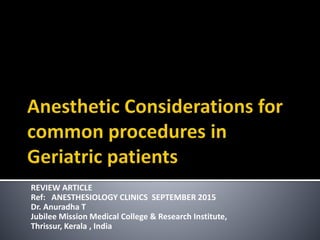 REVIEW ARTICLE
Ref: ANESTHESIOLOGY CLINICS SEPTEMBER 2015
Dr. Anuradha T
Jubilee Mission Medical College & Research Institute,
Thrissur, Kerala , India
 