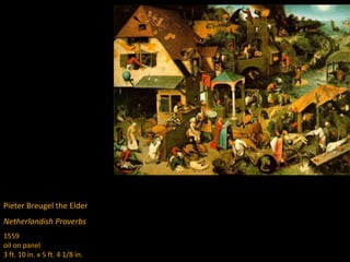 Pieter Breugel the Elder
Netherlandish Proverbs
1559
oil on panel
3 ft. 10 in. x 5 ft. 4 1/8 in.
 