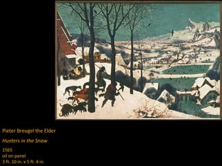 Pieter Breugel the Elder
Hunters in the Snow
1565
oil on panel
3 ft. 10 in. x 5 ft. 4 in.
 