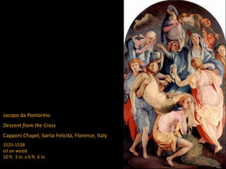 Jacopo da Pontormo
Descent from the Cross
Capponi Chapel, Santa Felicità, Florence, Italy
1525-1528
oil on wood
10 ft. 3 in. x 6 ft. 6 in.
 