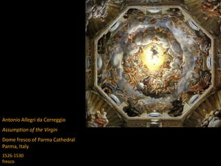 Antonio Allegri da Correggio
Assumption of the Virgin
Dome fresco of Parma Cathedral
Parma, Italy
1526-1530
fresco
 