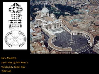Carlo Maderno
Aerial view of Saint Peter’s
Vatican City, Rome, Italy
1506-1666
 