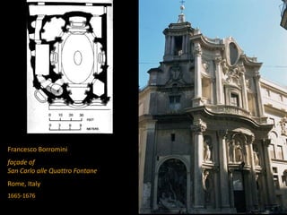 Francesco Borromini
façade of
San Carlo alle Quattro Fontane
Rome, Italy
1665-1676
 