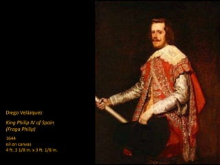 Diego Velázquez
King Philip IV of Spain
(Fraga Philip)
1644
oil on canvas
4 ft. 3 1/8 in. x 3 ft. 1/8 in.
 