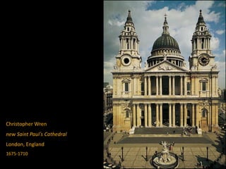 Christopher Wren
new Saint Paul’s Cathedral
London, England
1675-1710
 