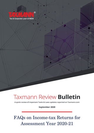 Taxmann Review Bulletin
A quick review of important Taxes & Laws updates reported on Taxmann.com
September 2020
FAQs on Income-tax Returns for
Assessment Year 2020-21
 