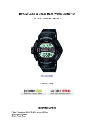 Review Casio G-Shock Mens Watch GD200-1D
Casio G-Shock Mens Watch GD200-1D
View large image
Product By Casio
Technical Details
Water Resistance : 20 ATM / 200 meters / 660 feet
Chronograph Display
Black Plastic Strap
 
