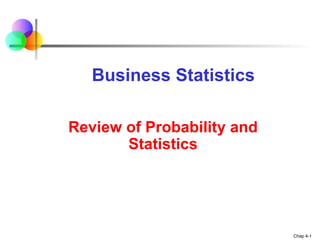 Chap 4-1
Review of Probability and
Statistics
Business Statistics
 