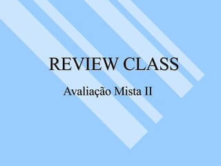 REVIEW CLASS Avaliação Mista II 