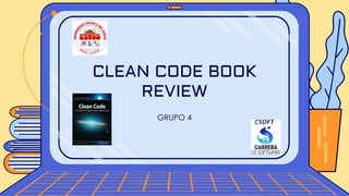 GRUPO 4
CLEAN CODE BOOK
REVIEW
 