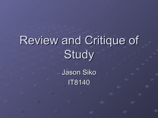 Review and Critique of Study Jason Siko IT8140 
