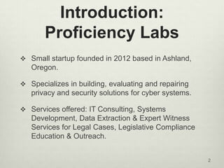 Introduction:
       Proficiency Labs
 Small startup founded in 2012 based in Ashland,
   Oregon.

 Specializes in build...