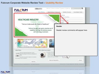 Fulcrum Corporate Website Review Tool –  Usability Review Header Header review comments will appear here 