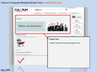 Fulcrum Corporate Website Review Tool –  Usability Review Header Area Header review comments will appear here 
