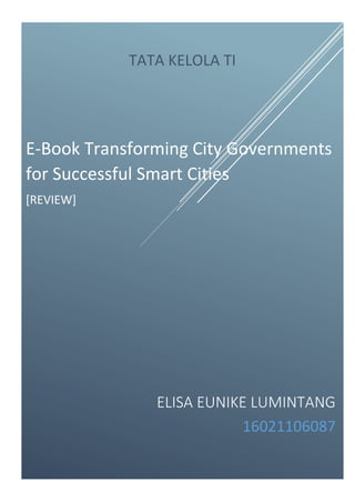 ELISA EUNIKE LUMINTANG
16021106087
TATA KELOLA TI
E-Book Transforming City Governments
for Successful Smart Cities
[REVIEW]
 