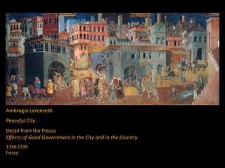 Ambrogio Lorenzetti
Peaceful City
Detail from the fresco
Effects of Good Government in the City and in the Country
1338-1339
fresco
 