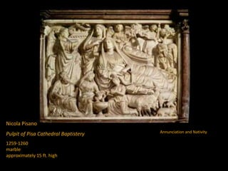 Nicola Pisano
Pulpit of Pisa Cathedral Baptistery
1259-1260
marble
approximately 15 ft. high
Annunciation and Nativity
 