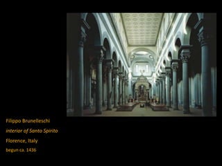Filippo Brunelleschi
interior of Santo Spirito
Florence, Italy
begun ca. 1436
 