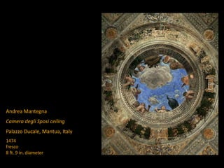 Andrea Mantegna
Camera degli Sposi ceiling
Palazzo Ducale, Mantua, Italy
1474
fresco
8 ft. 9 in. diameter
 
