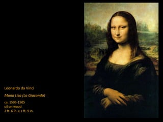 Leonardo da Vinci
Mona Lisa (La Giaconda)
ca. 1503-1505
oil on wood
2 ft. 6 in. x 1 ft. 9 in.
 