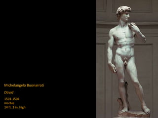 Michelangelo Buonarroti
David
1501-1504
marble
14 ft. 3 in. high
 