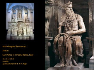 Michelangelo Buonarroti
Moses
San Pietro in Vincoli, Rome, Italy
ca. 1513-1515
marble
approximately 8 ft. 4 in. high
 