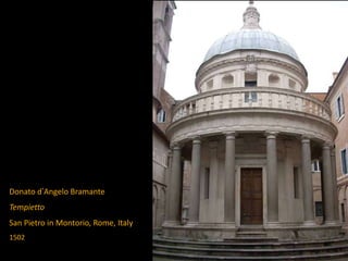 Donato d’Angelo Bramante
Tempietto
San Pietro in Montorio, Rome, Italy
1502
 