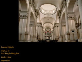 Andrea Palladio
interior of
San Giorgio Maggiore
Venice, Italy
begun 1565
 