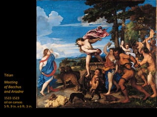 Titian
Meeting
of Bacchus
and Ariadne
1522-1523
oil on canvas
5 ft. 9 in. x 6 ft. 3 in.
 