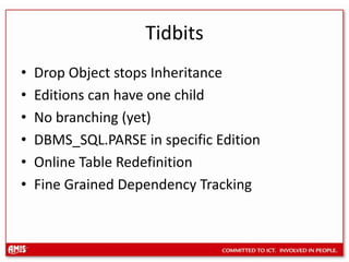 PrivilegesCREATE ANY EDITIONALTER ANY EDITIONDROP ANY EDITIONALTER USER ENABLE EDITIONSGRANT USE ON <EDITON> TO <USER>ALTER DATABASE DEFAULT EDITION <edition>