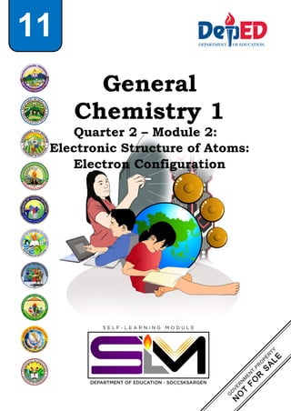 General
Chemistry 1
Quarter 2 – Module 2:
Electronic Structure of Atoms:
Electron Configuration
11
 