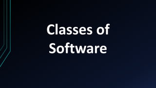 Classes of
Software
 