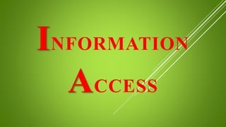 INFORMATION
ACCESS
 