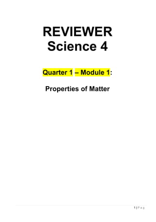 1 | P a g
e
REVIEWER
Science 4
Quarter 1 – Module 1:
Properties of Matter
 