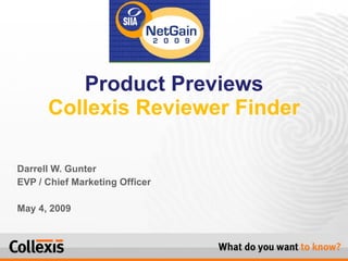 Darrell W. Gunter EVP / Chief Marketing Officer May 4, 2009 Product Previews Collexis Reviewer Finder 