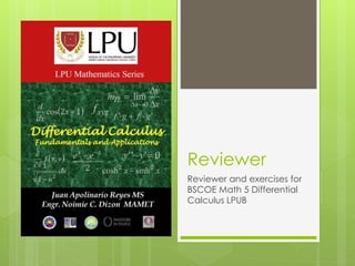 Reviewer
Reviewer and exercises for
BSCOE Math 5 Differential
Calculus LPUB