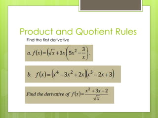 Product and Quotient Rules
Find the first derivative