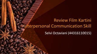 Review Film Kartini
Interpersonal Communication Skill
Selvi Octaviani (44316110015)
 
