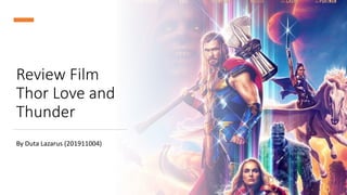 Review Film
Thor Love and
Thunder
By Duta Lazarus (201911004)
 