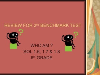 REVIEW FOR 2 nd  BENCHMARK TEST   WHO AM ? SOL 1.6, 1.7 & 1.8 6 th  GRADE 