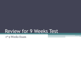 Review for 9 Weeks Test 1st 9 Weeks Exam 