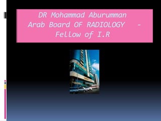 DR Mohammad Aburumman
Arab Board OF RADIOLOGY -
Fellow of I.R
 