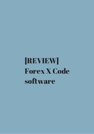 [REVIEW] 
Forex X Code 
software 
 