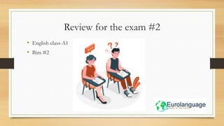 Review for the exam #2
• English class-A1
• Bim #2
 