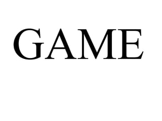 GAME
 
