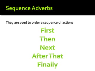 They are used to order a sequence of actions
 