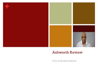+
Ashworth Review
From an Amazing Graduate
 